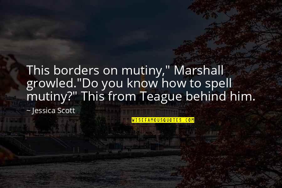 Ronon Fights Quotes By Jessica Scott: This borders on mutiny," Marshall growled."Do you know Ronon Fights Quotes By Jessica Scott: This borders on mutiny," Marshall growled."Do you know