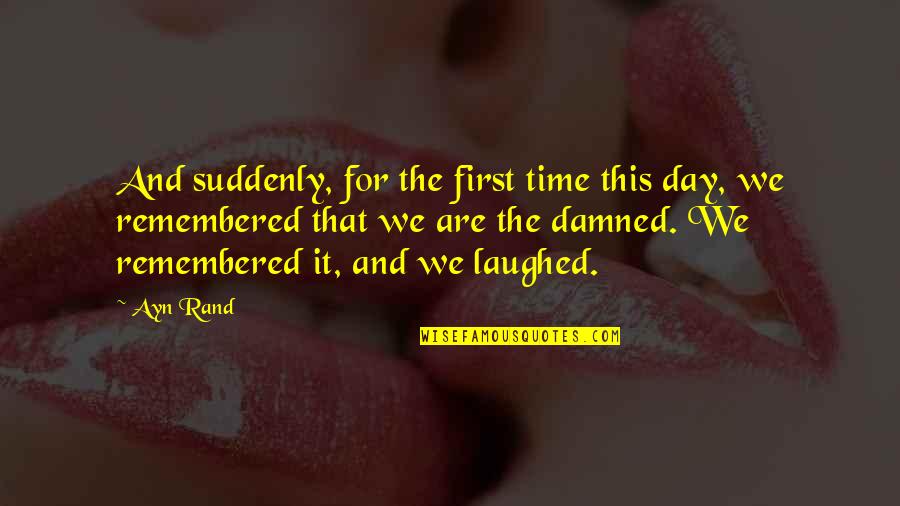 Ronron Kr Quotes By Ayn Rand: And suddenly, for the first time this day, Ronron Kr Quotes By Ayn Rand: And suddenly, for the first time this day,