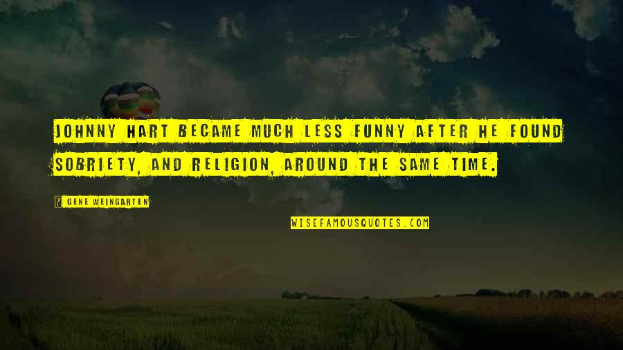 Ronron Kr Quotes By Gene Weingarten: Johnny Hart became much less funny after he Ronron Kr Quotes By Gene Weingarten: Johnny Hart became much less funny after he