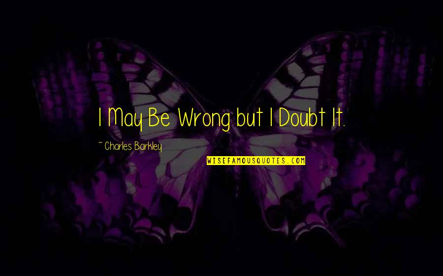 Ronronear Definicion Quotes By Charles Barkley: I May Be Wrong but I Doubt It. Ronronear Definicion Quotes By Charles Barkley: I May Be Wrong but I Doubt It.