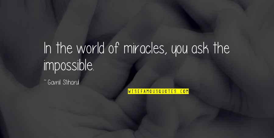 Ronronear Definicion Quotes By Gavriil Stiharul: In the world of miracles, you ask the Ronronear Definicion Quotes By Gavriil Stiharul: In the world of miracles, you ask the