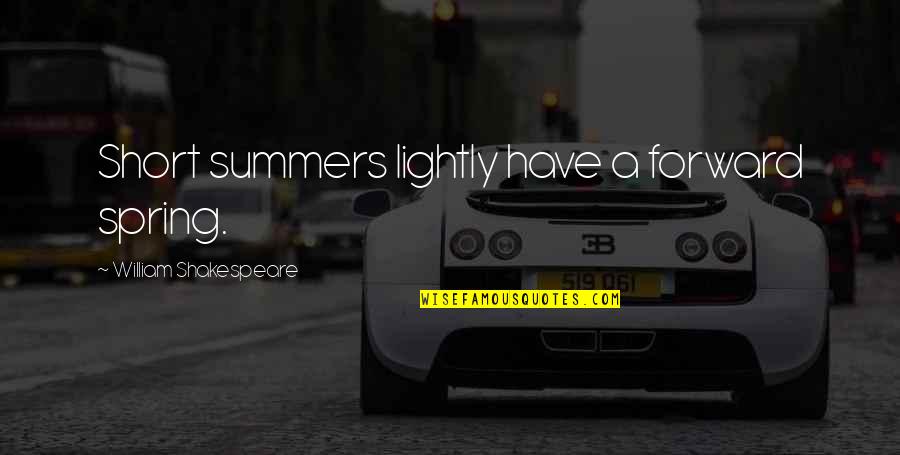 Ronroneo Quotes By William Shakespeare: Short summers lightly have a forward spring.