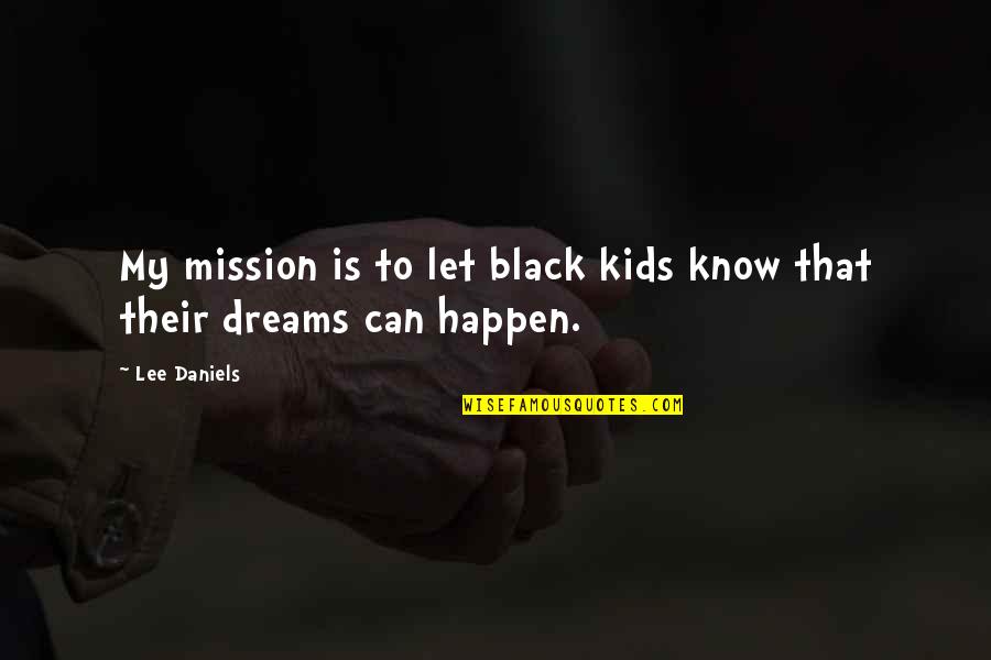 Ronsin Legal Services Quotes By Lee Daniels: My mission is to let black kids know