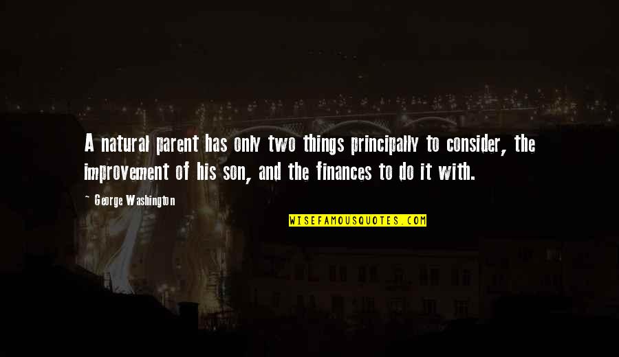 Ronskie Quotes By George Washington: A natural parent has only two things principally Ronskie Quotes By George Washington: A natural parent has only two things principally
