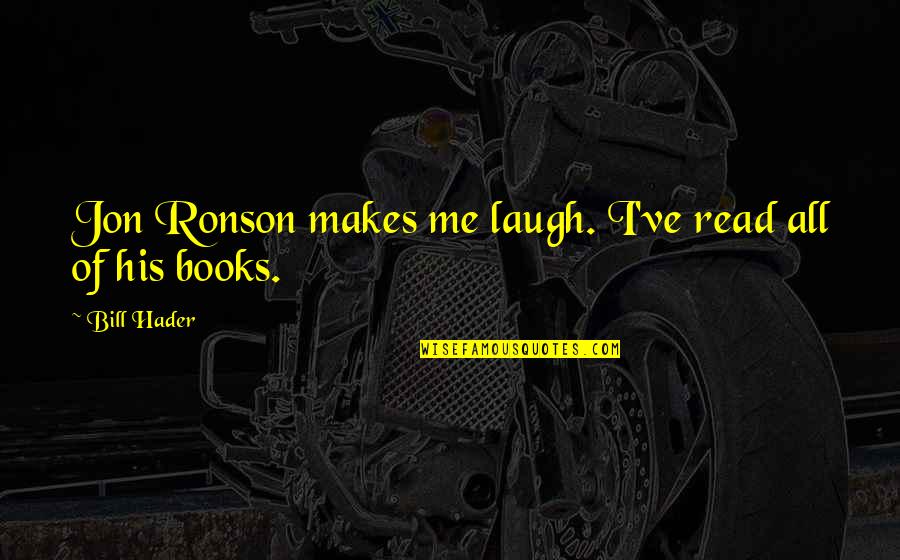 Ronson Quotes By Bill Hader: Jon Ronson makes me laugh. I've read all