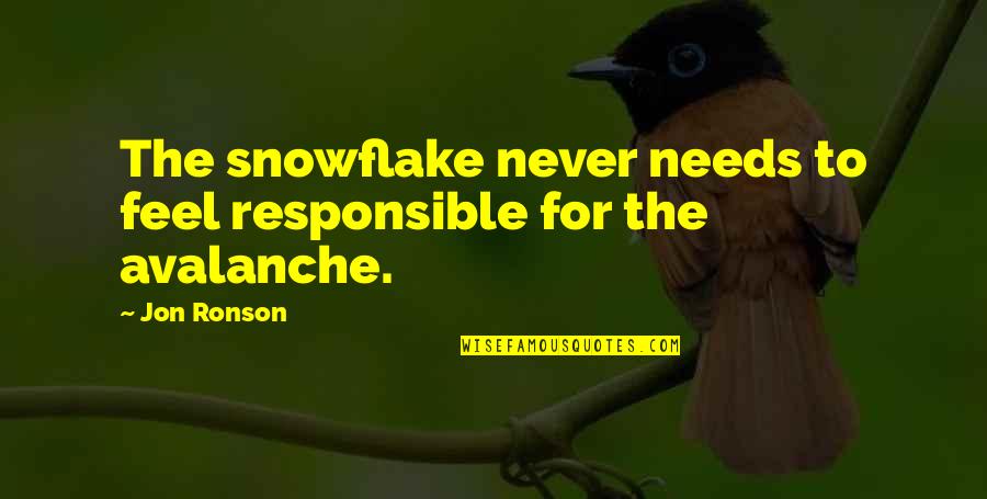 Ronson Quotes By Jon Ronson: The snowflake never needs to feel responsible for