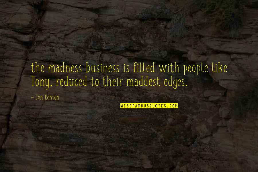 Ronson Quotes By Jon Ronson: the madness business is filled with people like