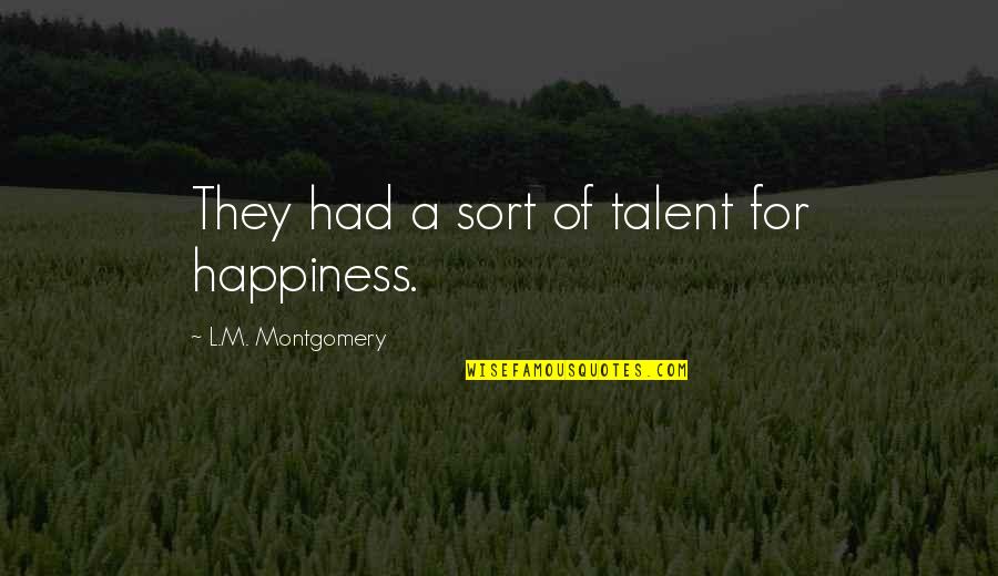 Ronstadt Temp Quotes By L.M. Montgomery: They had a sort of talent for happiness.