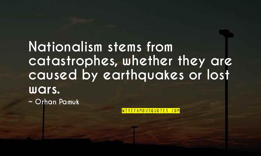 Ronster Kit Quotes By Orhan Pamuk: Nationalism stems from catastrophes, whether they are caused