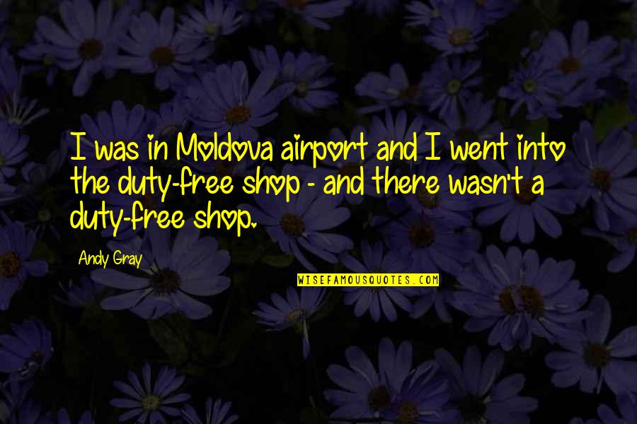 Ronxing Quotes By Andy Gray: I was in Moldova airport and I went