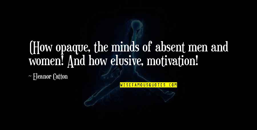 Ronza Smart Quotes By Eleanor Catton: (How opaque, the minds of absent men and