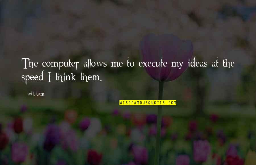 Ronza Smart Quotes By Will.i.am: The computer allows me to execute my ideas