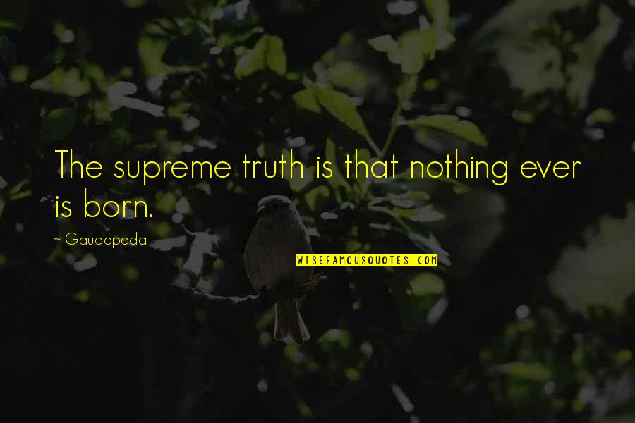 Ronzac Quotes By Gaudapada: The supreme truth is that nothing ever is