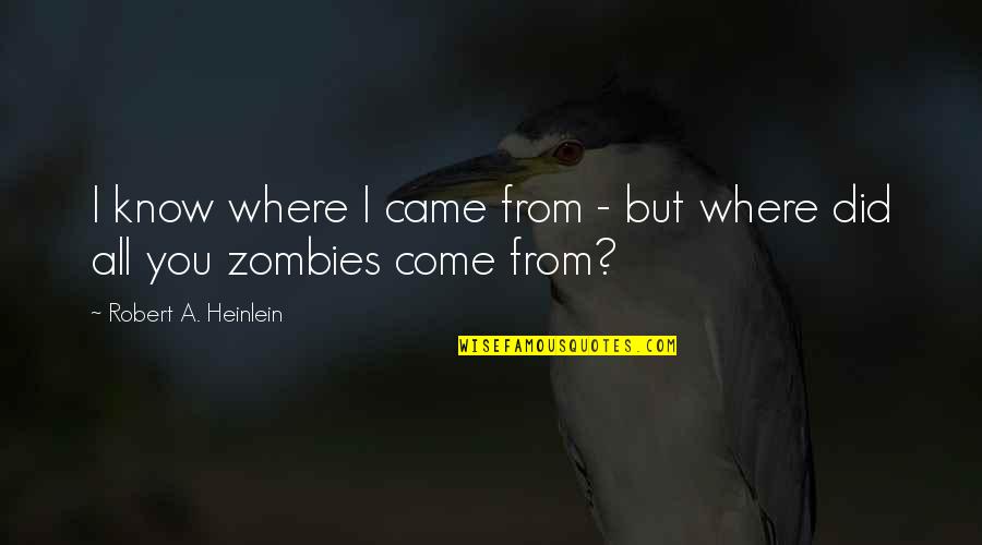 Rooba Hunger Games Quotes By Robert A. Heinlein: I know where I came from - but Rooba Hunger Games Quotes By Robert A. Heinlein: I know where I came from - but