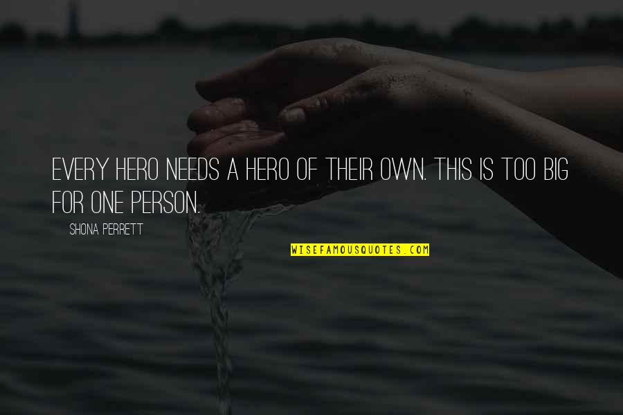 Rood Haar Quotes By Shona Perrett: Every hero needs a hero of their own.