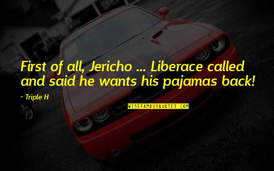 Rooden Hood Quotes By Triple H: First of all, Jericho ... Liberace called and