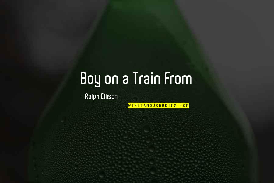 Roof Gutter Quotes By Ralph Ellison: Boy on a Train From