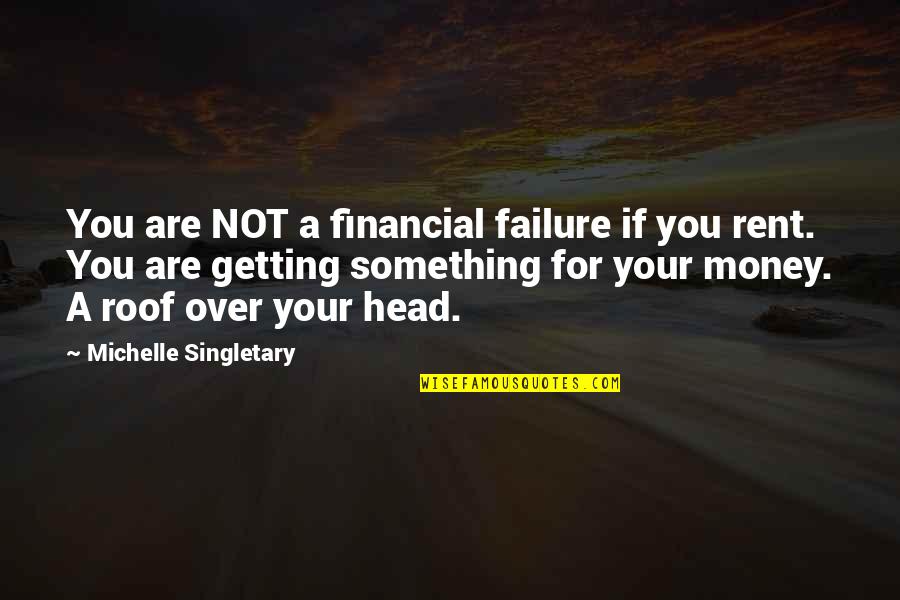 Roof Over My Head Quotes By Michelle Singletary: You are NOT a financial failure if you