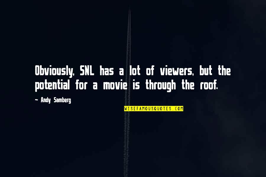 Roof Quotes By Andy Samberg: Obviously, SNL has a lot of viewers, but