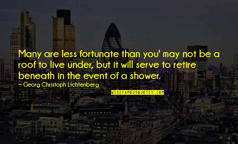 Roof Quotes By Georg Christoph Lichtenberg: Many are less fortunate than you' may not