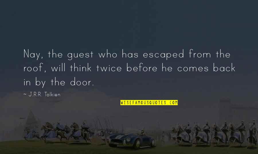 Roof Quotes By J.R.R. Tolkien: Nay, the guest who has escaped from the