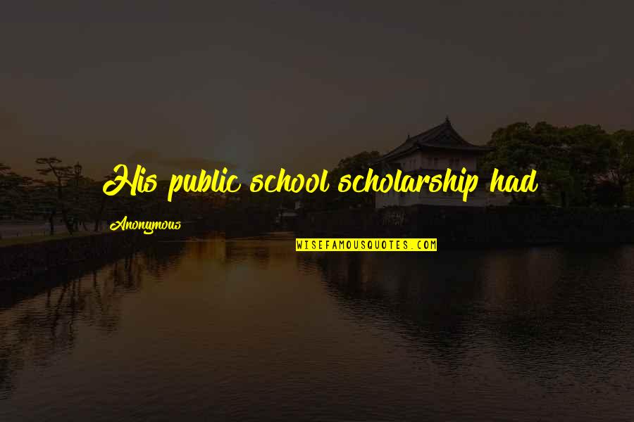Roof Shingle Quotes By Anonymous: His public school scholarship had