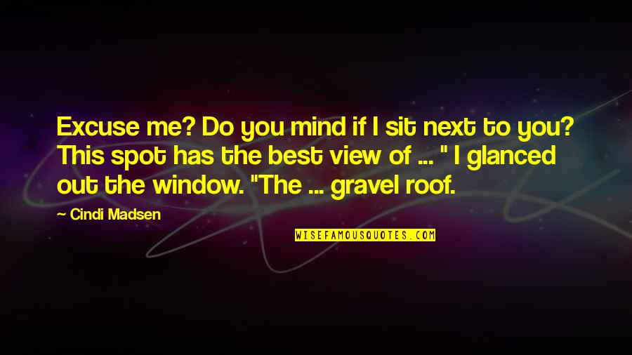 Roof'd Quotes By Cindi Madsen: Excuse me? Do you mind if I sit