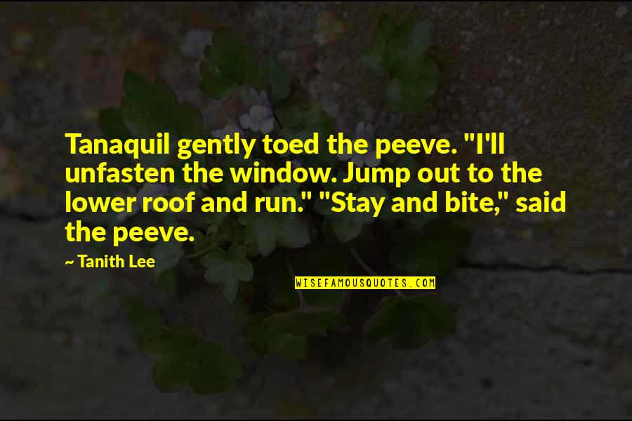 Roof'd Quotes By Tanith Lee: Tanaquil gently toed the peeve. "I'll unfasten the