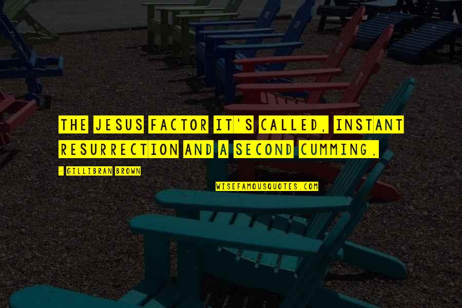 Roofer Quotes By Gillibran Brown: The Jesus Factor it's called, instant resurrection and