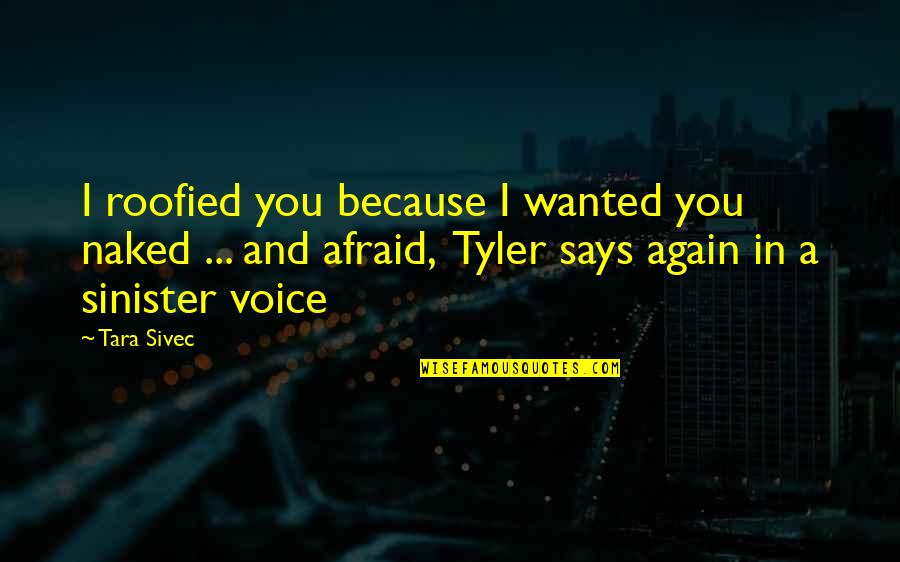 Roofied Quotes By Tara Sivec: I roofied you because I wanted you naked