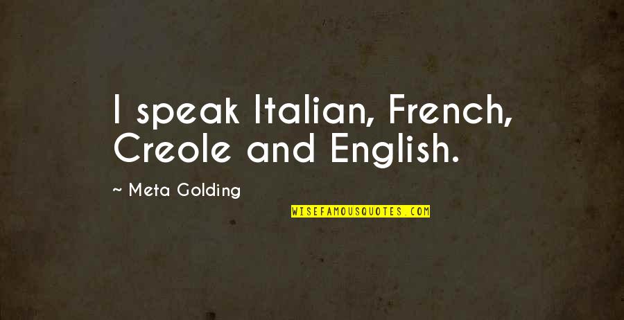 Roofline Quotes By Meta Golding: I speak Italian, French, Creole and English.