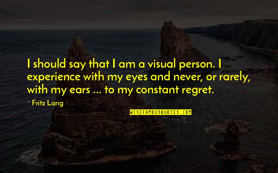 Rooflines Quotes By Fritz Lang: I should say that I am a visual