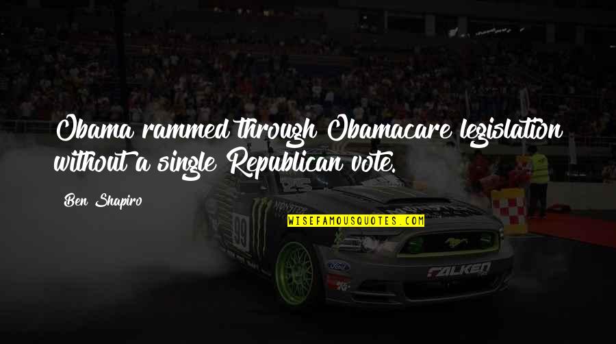 Rooftop Bar Quotes By Ben Shapiro: Obama rammed through Obamacare legislation without a single