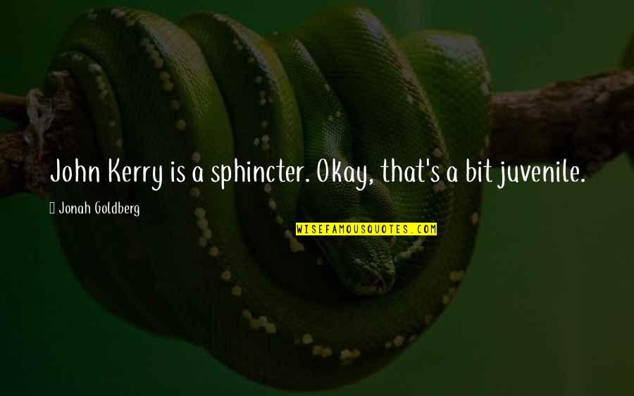 Rooftop Bar Quotes By Jonah Goldberg: John Kerry is a sphincter. Okay, that's a Rooftop Bar Quotes By Jonah Goldberg: John Kerry is a sphincter. Okay, that's a