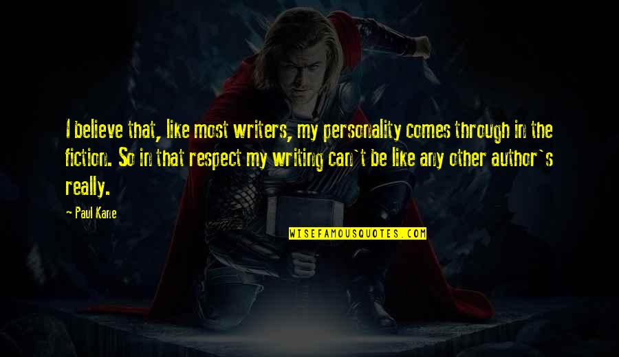 Rooftop Short Quotes By Paul Kane: I believe that, like most writers, my personality
