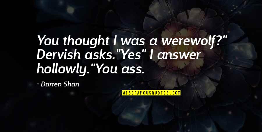 Rooftop Soliloquy Quotes By Darren Shan: You thought I was a werewolf?" Dervish asks."Yes"