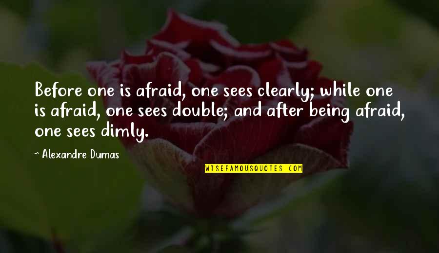 Rooftops Near Quotes By Alexandre Dumas: Before one is afraid, one sees clearly; while Rooftops Near Quotes By Alexandre Dumas: Before one is afraid, one sees clearly; while