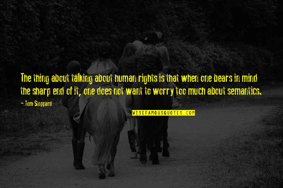 Rooh Punjabi Quotes By Tom Stoppard: The thing about talking about human rights is