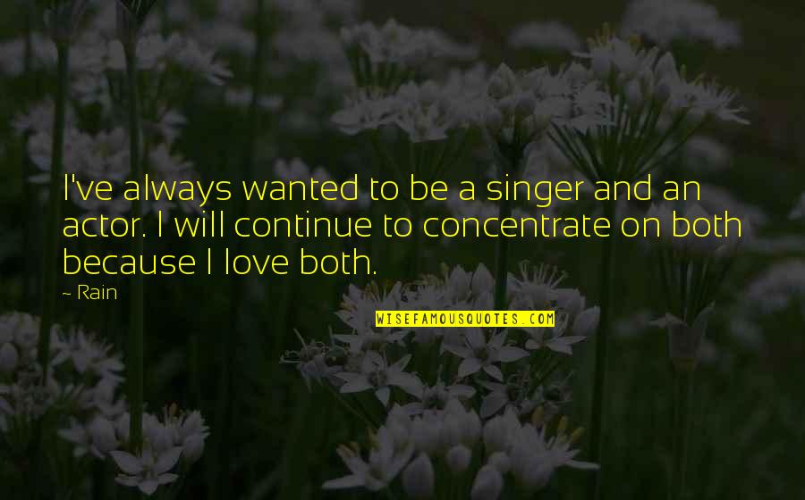 Rooij Peper Quotes By Rain: I've always wanted to be a singer and Rooij Peper Quotes By Rain: I've always wanted to be a singer and