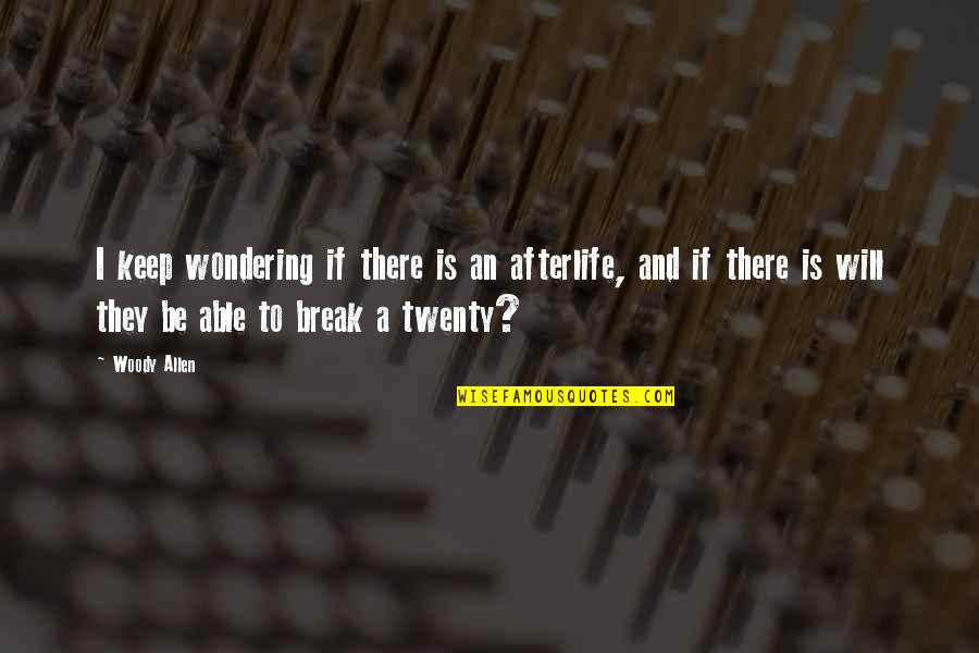Rook Blonko Quotes By Woody Allen: I keep wondering if there is an afterlife, Rook Blonko Quotes By Woody Allen: I keep wondering if there is an afterlife,