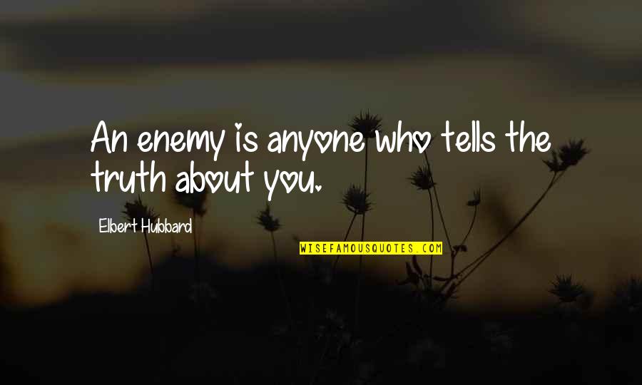 Rook Chess Quotes By Elbert Hubbard: An enemy is anyone who tells the truth