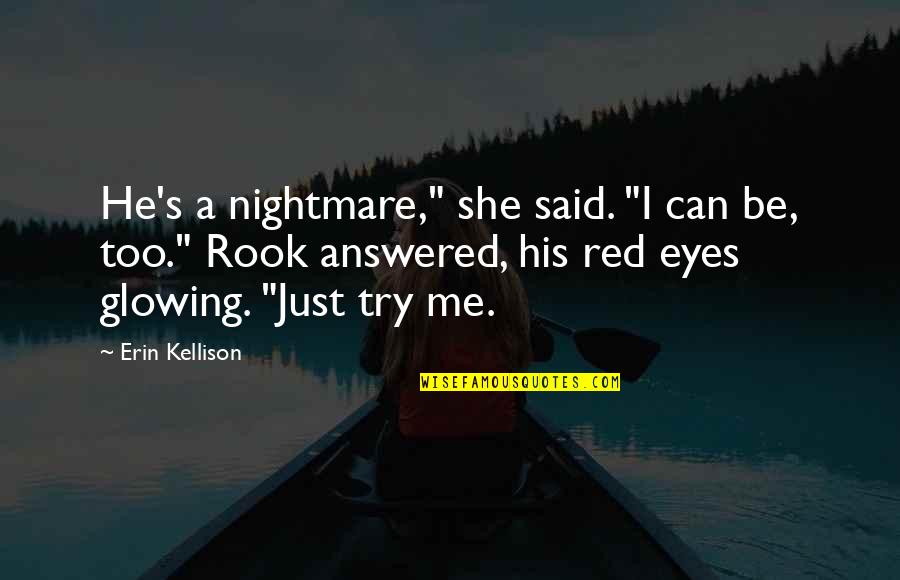 Rook Quotes By Erin Kellison: He's a nightmare," she said. "I can be,