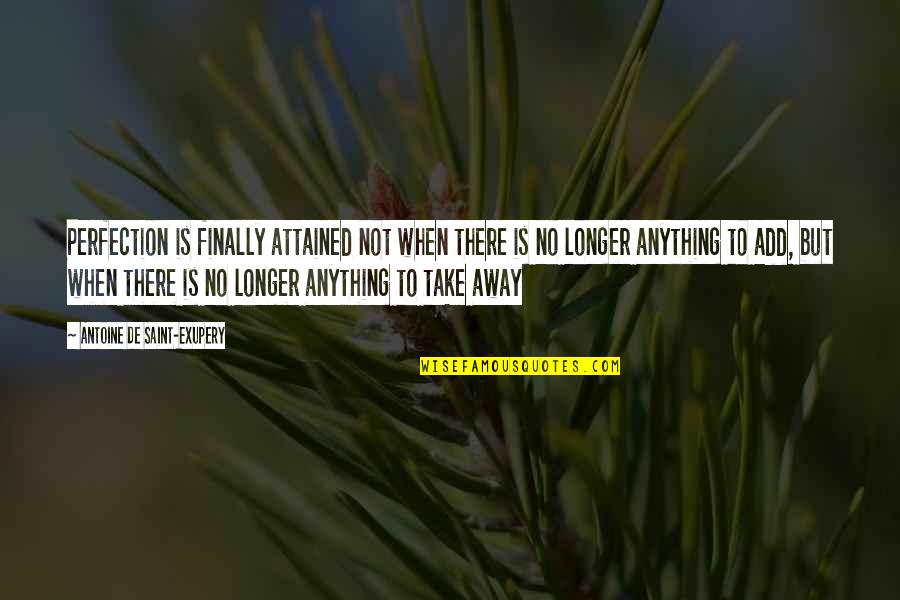 Rookie Mistake Quotes By Antoine De Saint-Exupery: Perfection is finally attained not when there is Rookie Mistake Quotes By Antoine De Saint-Exupery: Perfection is finally attained not when there is