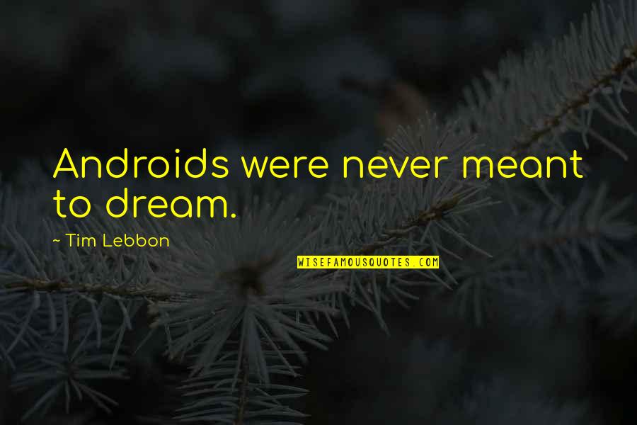 Rookie Smarts Quotes By Tim Lebbon: Androids were never meant to dream.