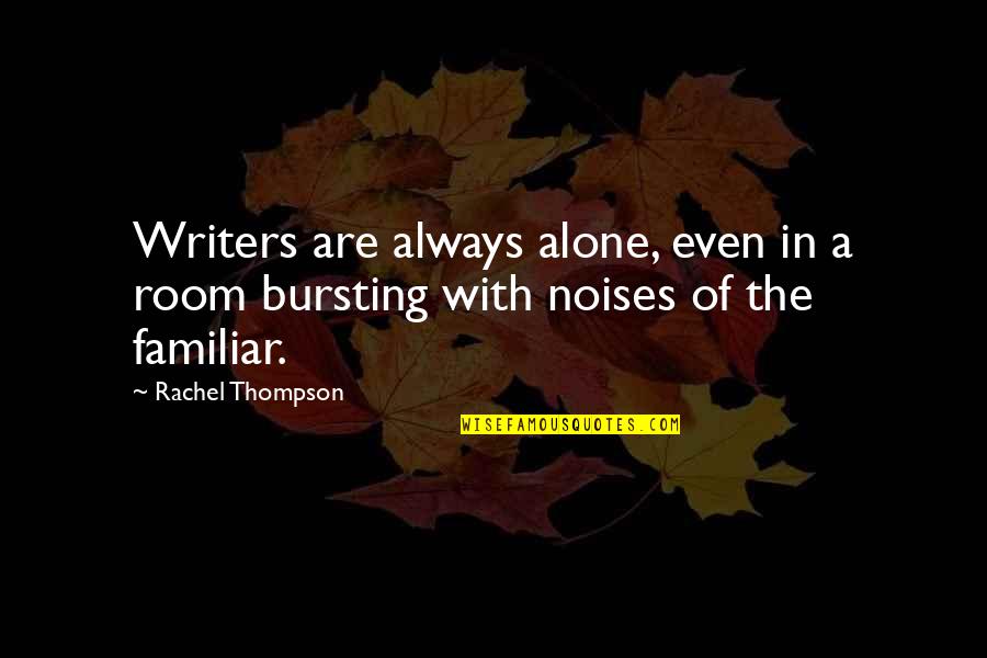 Room Alone Quotes By Rachel Thompson: Writers are always alone, even in a room