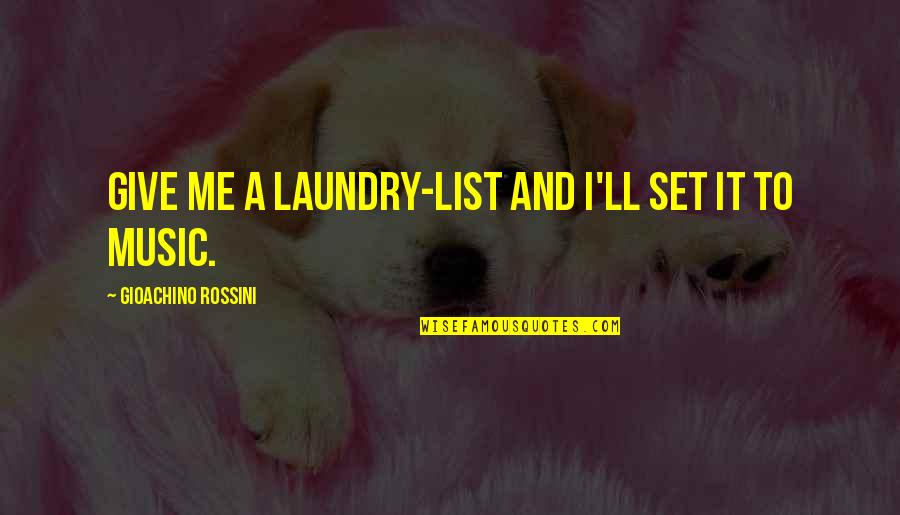 Room And Board Quotes By Gioachino Rossini: Give me a laundry-list and I'll set it Room And Board Quotes By Gioachino Rossini: Give me a laundry-list and I'll set it