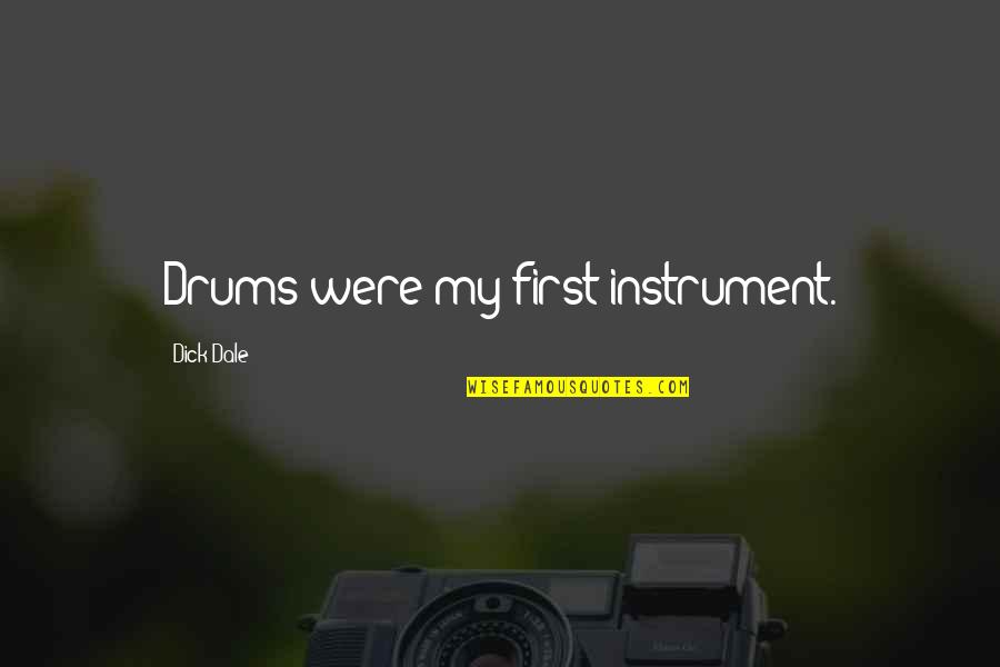 Room At The Top Quotes By Dick Dale: Drums were my first instrument. Room At The Top Quotes By Dick Dale: Drums were my first instrument.