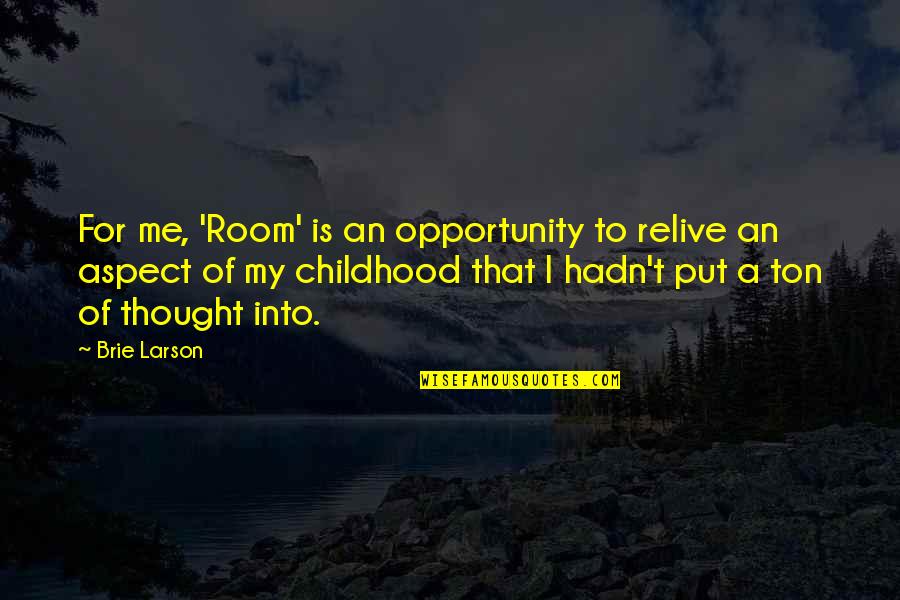 Room Brie Larson Quotes By Brie Larson: For me, 'Room' is an opportunity to relive