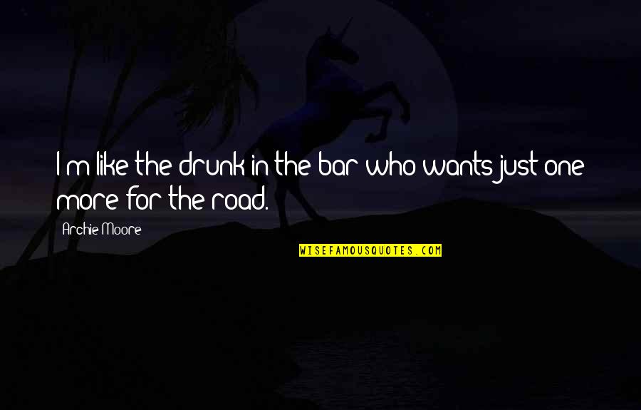Room By Emma Donoghue Quotes By Archie Moore: I'm like the drunk in the bar who