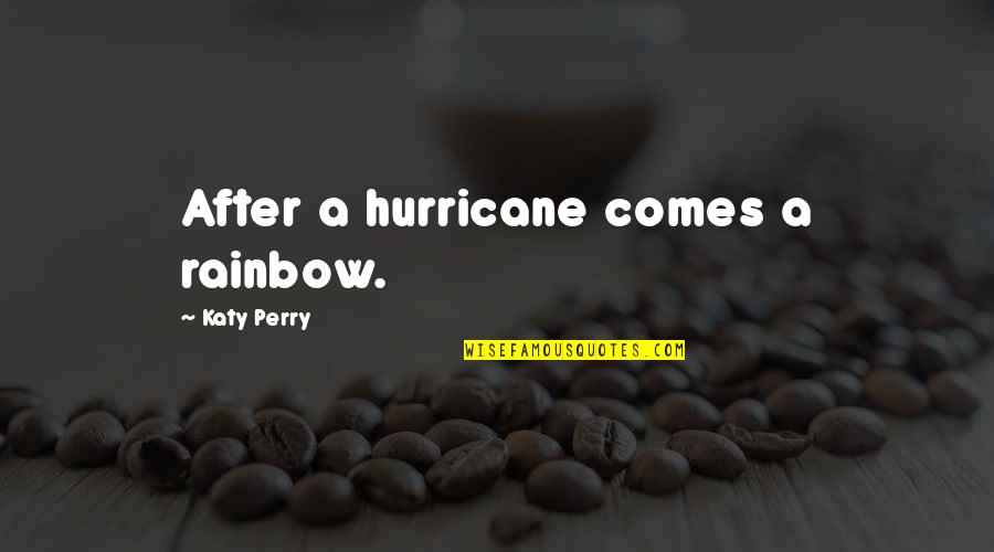 Room Decoration Quotes By Katy Perry: After a hurricane comes a rainbow.